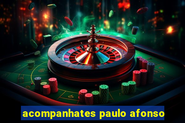 acompanhates paulo afonso